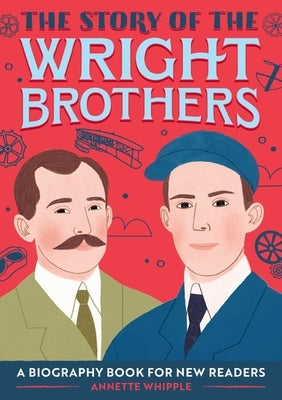 The Story of the Wright Brothers: A Biography Book for New Readers by Whipple, Annette