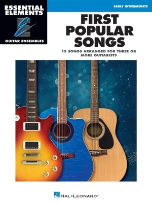 First Popular Songs - 15 Songs Arranged for Three or More Guitarists - Essential Elements Guitar Ensembles Series - Early Intermediate Level by Hal Leonard Publishing Corporation