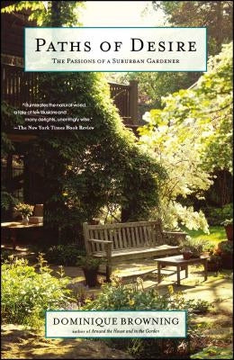 Paths of Desire: The Passions of a Suburban Gardener by Browning, Dominique