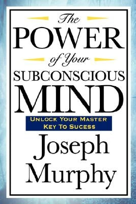 The Power of Your Subconscious Mind by Murphy, Joseph