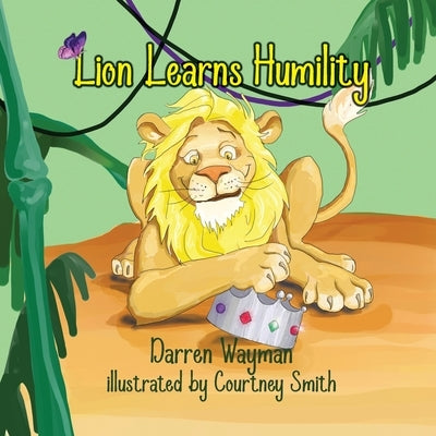 Lion Learns Humility by Wayman, Darren