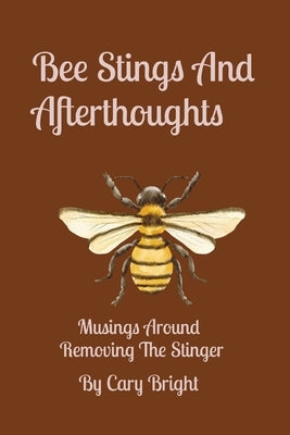 Bee Stings And Afterthoughts: Musings Around Removing The Stinger by Bright