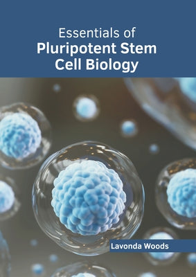 Essentials of Pluripotent Stem Cell Biology by Woods, Lavonda