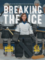 Breaking the Ice: The True Story of the First Woman to Play in the National Hockey League by Bullaro, Angie