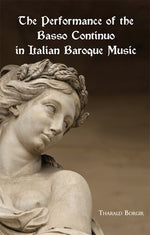 The Performance of the Basso Continuo in Italian Baroque Music by Borgir, Tharald