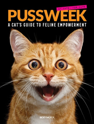 Pussweek: A Cat's Guide to Feline Empowerment (Funny Parody Cat Book, Gift for Cat Lovers) by McFly, Bexy