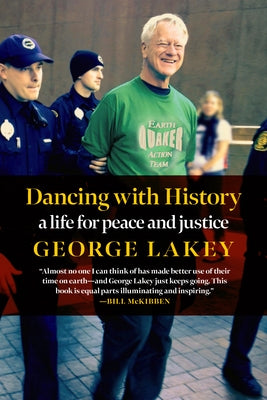 Dancing with History: A Life for Peace and Justice by Lakey, George