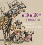 Wild Wisdom: A Warthog's Tale by Byers, Laurada