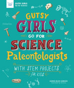 Gutsy Girls Go for Science: Paleontologists: With STEM Projects for Kids by Bush Gibson, Karen