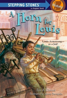 A Horn for Louis: Louis Armstrong--As a Kid! by Kimmel, Eric A.