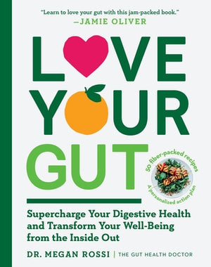 Love Your Gut: Supercharge Your Digestive Health and Transform Your Well-Being from the Inside Out by Rossi, Megan