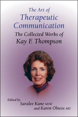 The Art of Therapeutic Communication: The Collected Works of Kay F Thompson by Kane, Saralee