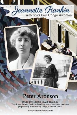 Jeannette Rankin: America's First Congresswoman by Aronson, Peter