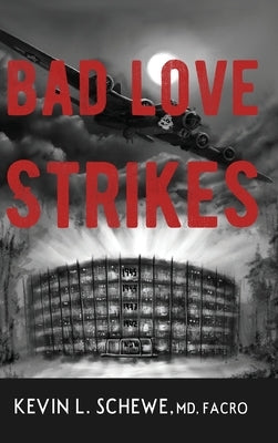 Bad Love Strikes: The Bad Love Series Book 1 by Schewe, Kevin L.