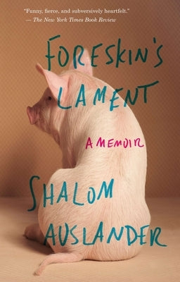 Foreskin's Lament: A Memoir by Auslander, Shalom