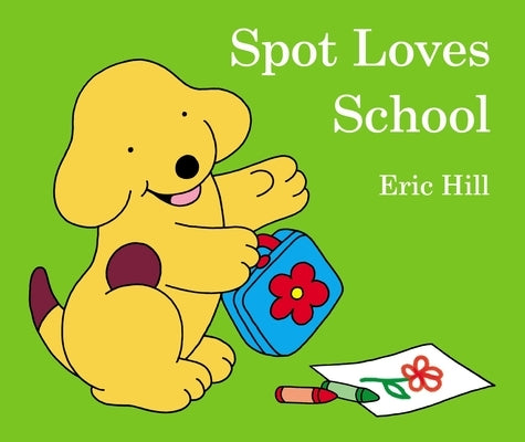 Spot Loves School by Hill, Eric