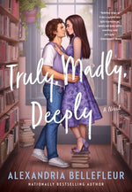 Truly, Madly, Deeply by Bellefleur, Alexandria