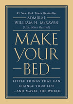 Make Your Bed: Little Things That Can Change Your Life...and Maybe the World by McRaven, William H.