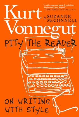 Pity the Reader: On Writing with Style by Vonnegut, Kurt