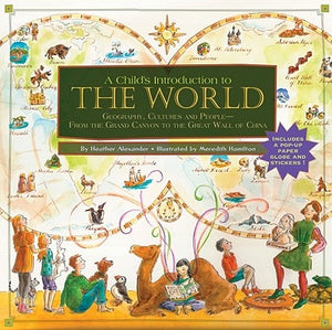 A Child's Introduction to the World: Geography, Cultures, and People--From the Grand Canyon to the Great Wall of China by Alexander, Heather