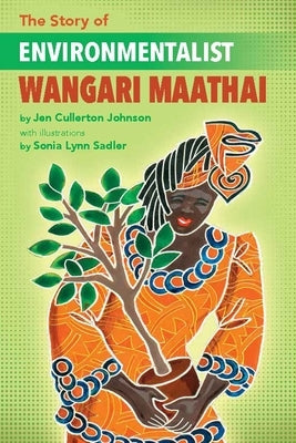 The Story of Environmentalist Wangari Maathai by Cullerton Johnson, Jen