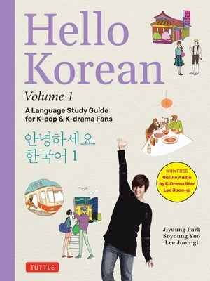 Hello Korean Volume 1: A Language Study Guide for K-Pop and K-Drama Fans with Online Audio Recordings by K-Drama Star Lee Joon-Gi! by Park, Jiyoung