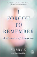 I Forgot to Remember: A Memoir of Amnesia by Meck, Su