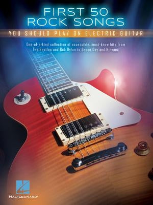 First 50 Rock Songs You Should Play on Electric Guitar by Hal Leonard Corp