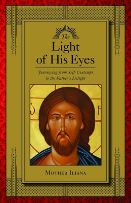 The Light of His Eyes: Journeying from Self-Contempt to the Father's Delight by Lonchyna, Motria
