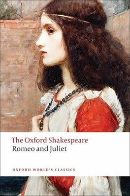 Romeo and Juliet: The Oxford Shakespeareromeo and Juliet by Shakespeare, William