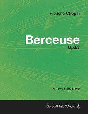 Berceuse Op.57 - For Solo Piano (1844) by Chopin, Fr&#233;d&#233;ric