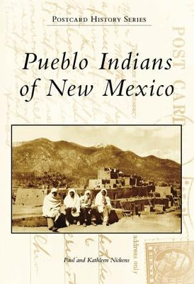 Pueblo Indians of New Mexico by Nickens, Paul