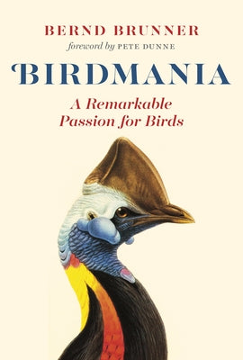 Birdmania: A Remarkable Passion for Birds by Brunner, Bernd