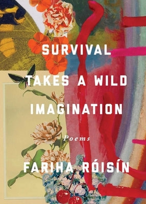 Survival Takes a Wild Imagination: Poems by R&#227;3is&#227;-N, Fariha