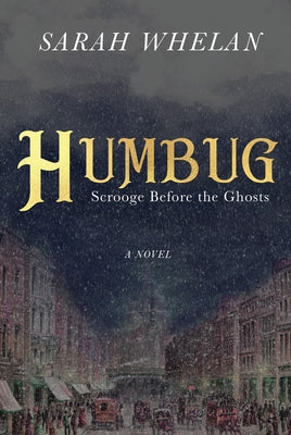 Humbug: Scrooge Before the Ghosts by Whelan, Sarah