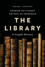 The Library: A Fragile History by Pettegree, Andrew