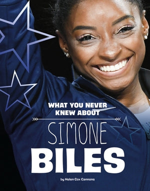 What You Never Knew about Simone Biles by Cox Cannons, Helen