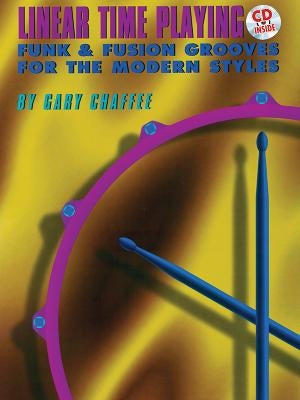 Linear Time Playing: Funk & Fusion Grooves for the Modern Styles, Book & Online Audio [With CD] by Chaffee, Gary