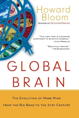 Global Brain: The Evolution of the Mass Mind from the Big Bang to the 21st Century by Bloom, Howard