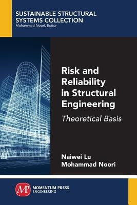 Risk and Reliability in Structural Engineering: Theoretical Basis by Lu, Naiwei