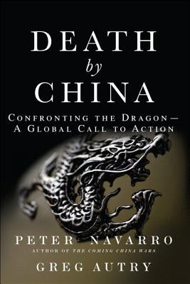 Death by China: Confronting the Dragon - A Global Call to Action by Navarro, Peter