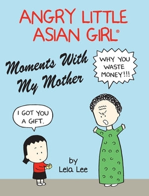 Angry Little Asian Girl Moments With My Mother by Lee, Lela