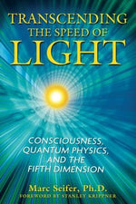 Transcending the Speed of Light: Consciousness, Quantum Physics, and the Fifth Dimension by Seifer, Marc