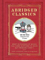 Abridged Classics: Brief Summaries of Books You Were Supposed to Read But Probably Didn't by Atkinson, John