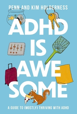 ADHD Is Awesome: A Guide to (Mostly) Thriving with ADHD by Holderness, Penn