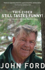 This Cider Still Tastes Funny!: Further Adventures of a Game Warden in Maine by Ford, John