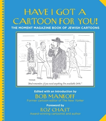 Have I Got a Cartoon for You!: The Moment Magazine Book of Jewish Cartoons by Mankoff, Bob