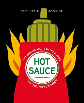 The Little Book of Hot Sauce: A Passionate Salute to the World's Fiery Condiment by Hippo! Orange