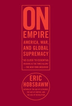 On Empire: Americawarand Global Supremacy by Hobsbawm, E. J.