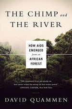 Chimp & the River: How AIDS Emerged from an African Forest by Quammen, David